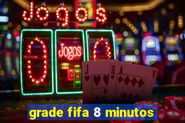 grade fifa 8 minutos